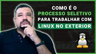 Como é o PROCESSO SELETIVO para trabalhar com LINUX no exterior