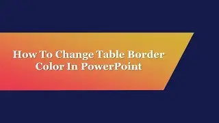 How To Change Table Border Color In PowerPoint