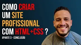 Aprenda a desenvolver um site profissional com HTML+ CSS do zero #3 - Conclusão