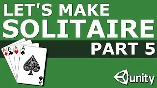 Let's Make Solitaire in Unity Part 5: Building Foundations and Playing Solitaire