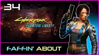 PHANTOM LIBERTY (Cyberpunk 2077) #34: Faffing About