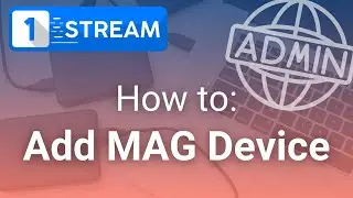 1-Stream | Admin Panel - How To Add MAG Device