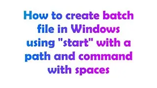 How to create batch file in Windows using start with a path and command with spaces