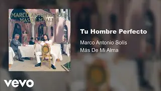 Marco Antonio Solís - Tu Hombre Perfecto (Audio)