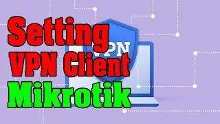 Setting VPN Client di Mikrotik