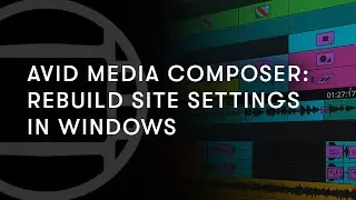 Avid Media Composer: Rebuild Site Settings (Windows)