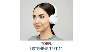 TOEFL Listening practice test 11, New version (2023)