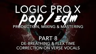 Logic Pro X - Pop/EDM Production #08 - De-Breathing & Flex Time Correction on Verse Vocals