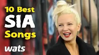 Top 10 Best Sia Songs - Best of Ten