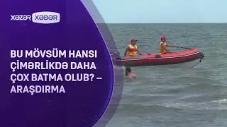 Bu mövsüm hansı çimərlikdə daha çox batma olub? – ARAŞDIRMA