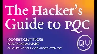 The Hacker's Guide To PQC - Konstantinos Karagiannis @ QV3 - DEF CON 32