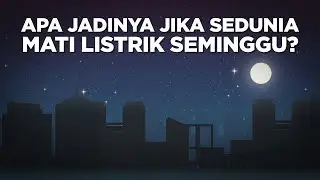 Apa Jadinya Jika Sedunia Mati Listrik Seminggu?