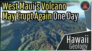 West Maui's Volcano is Not Exactly Extinct; It May Erupt Again