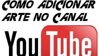Como adicionar arte no canal do youtube-Sem precisar usar programas
