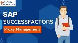 Proxy Management for Factor Users | Learn Sap Successfactors | SAP SuccessFactors | CloudFoundation