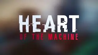 Heart of the Machine - Teaser Trailer