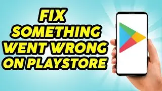 How to Fix Something Went Wrong in Play Store - 2023