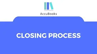 AccuBooks Accounting & ERP Systems - Closing Process - Training Video