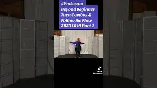 Pt4 Poi Beyond Beginner Turn Combos & Follow the Flow 20231016 Pt1 