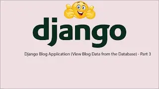 Django Blog Application (View Data From the Database) - part 3