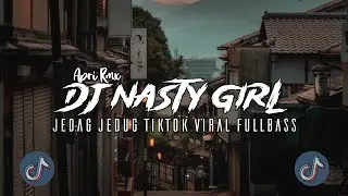 DJ NASTY GIRL SLOW JEDAG JEDUG TIKTOK VIRAL MENGKANE (Apri Rmx)