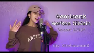 Shohsanam - Herkes Gibisin | Semicenk - Herkes Gibisin (2022 cover)