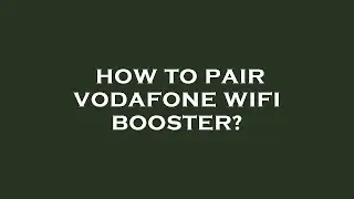 How to pair vodafone wifi booster?