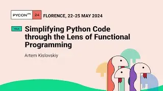 Simplifying Python Code through the Lens of Functional Programming - Artem Kislovskiy