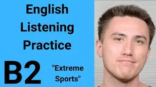 B2 English Listening Practice - Extreme Sports