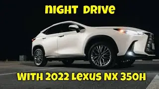 Night Drive with NEW 2022 Lexus NX 350h