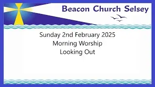 Sunday 2nd February 2025 Morning Worship - Looking Out