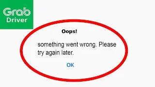 Fix Grab Driver Oops - Something Went Wrong Error in Android & iOS - Please Try Again Later