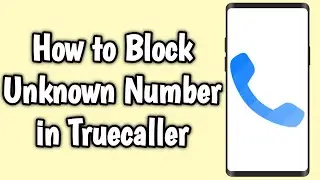 How to Block Unknown Number in Truecaller