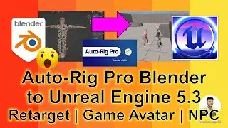 Auto-Rig Pro Blender 3.6 To Unreal Engine 5.3 - Retargeting + Player Avatar + NPC