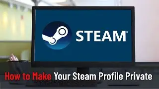 How to Make Your Steam Profile Private (Guide)