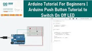 Arduino Tutorial For Beginners | Arduino Push Button Tutorial to Switch On Off LED and Code
