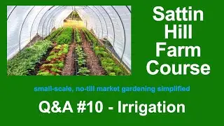 Sattin Hill Farm Course Q&A #10 - Irrigation