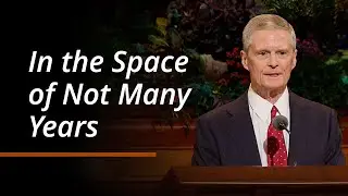 In the Space of Not Many Years | David A. Bednar | October 2024 General Conference