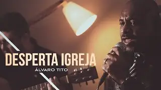 Desperta Igreja - Álvaro Tito [VOZ E VIOLÃO]