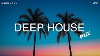 Deep House Mix 🌅 Ambient Chillout Music for Creative Focus & Relaxation - Mixed By DL Music