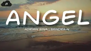 Adrian Sina ft Sandra N - Angel (lyrics)