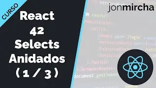 Curso React: 42. Selects Anidados: Definición de componentes y lógica ( 1 / 3 ) - jonmircha