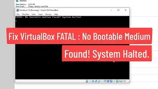 Fix VirtualBox Fatal No bootable Medium Found System Halted Error