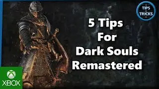 Tips and Tricks - 5 Tips for Dark Souls Remastered