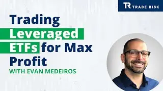 Trading Leveraged ETFs For Max Profits