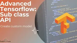 TensorFlow Advanced Neural Network Sub-Class API - Pro Trick to Create Custom Deep Learning Model