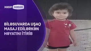 Biləsuvarda uşaq masaj edilərkən həyatını itirib