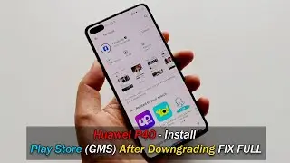 Huawei P40 - Install Play Store (GMS) After Downgrading FIX FULL