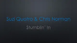 Suzi Quatro & Chris Norman Stumblin' In Lyrics