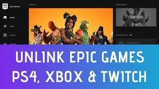 How To Unlink Epic Games Account From PS4, Xbox, Switch & Twitch (2019 Update)